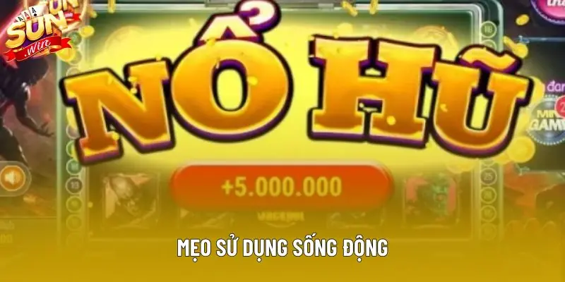 Mẹo sử dụng sống động
