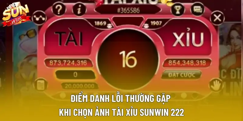 Điểm danh lỗi thường gặp khi chọn ảnh tài xỉu sunwin 222 Điểm danh lỗi thường gặp khi chọn ảnh tài xỉu sunwin 222